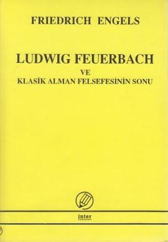 Ludwig Feuerbach ve Klasik Alman Felsefesinin Sonu - Friedrich Engels - İnter Yayınevi