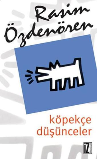 Köpekçe Düşünceler - Rasim Özdenören - İz Yayıncılık