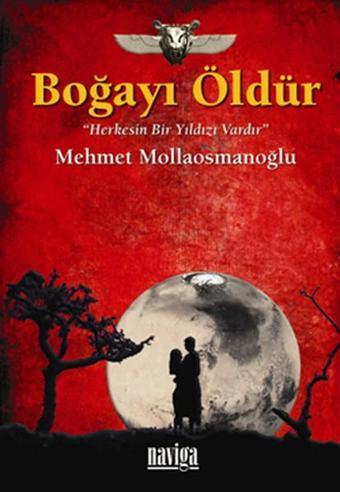 Boğayı Öldür Herkesin Bir Yıldızı Vardır - Mehmet Mollaosmanoğlu - Naviga