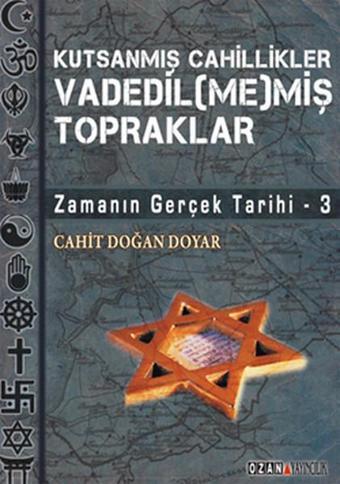 Zamanın Gerçek Tarihi 3 Vadedilmemiş Topraklar - Cahit Doğan Doyar - Ozan Yayıncılık