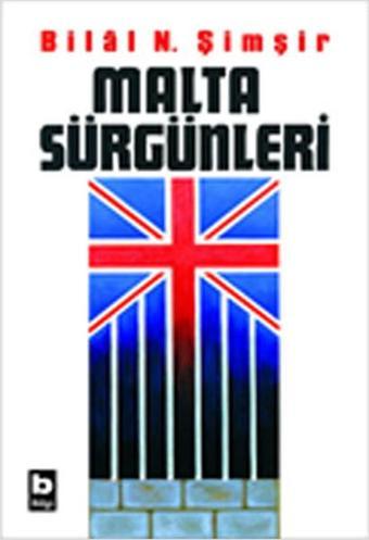 Malta Sürgünleri - Bilal N. Şimşir - Bilgi Yayınevi