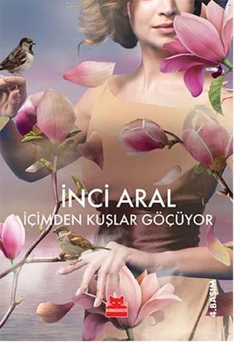 İçimden Kuşlar Göçüyor - İnci Aral - Kırmızı Kedi Yayınevi