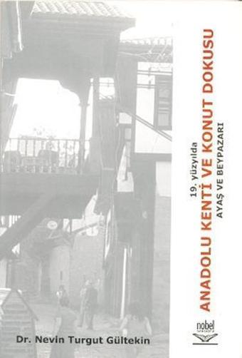 19. Yüzyılda Anadolu Kenti ve Konut Dokusu - Nevin Turgut Gültekin - Nobel Akademik Yayıncılık