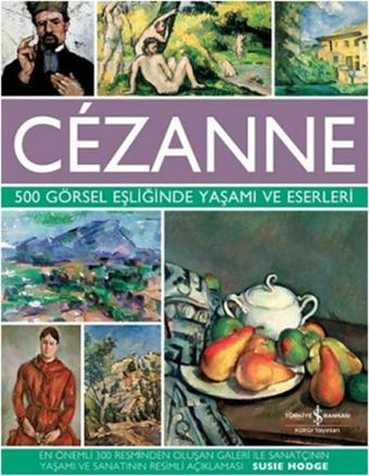 Cezanne-500 Görsel Eşliğinde Yaşamı - Susie Hodge - İş Bankası Kültür Yayınları