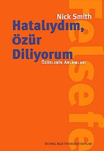 Hatalıydım Özür Diliyorum - Özürlerin Anlamları - Nick Smith - İstanbul Bilgi Üniv.Yayınları