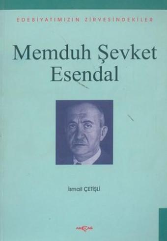 Memduh Şevket Esendal Edebiyatımızın Zirvesindekiler - İsmail Çetişli - Akçağ Yayınları