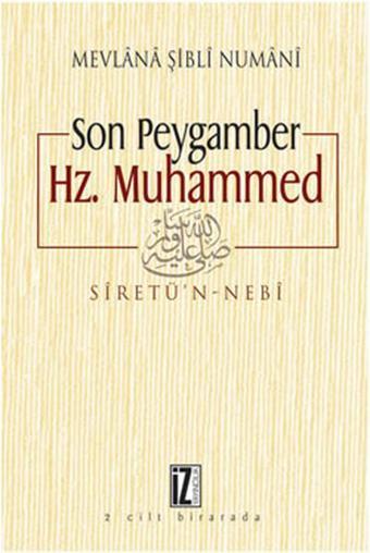 Son Peygamber Hz. Muhammed - Şibli Numani - İz Yayıncılık