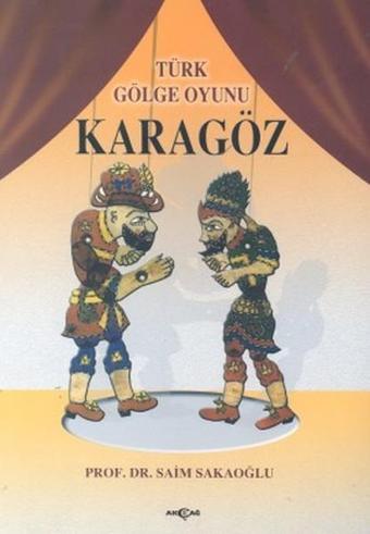 Türk Gölge Oyunu Karagöz - Prof. Dr. Saim Sakaoğlu - Akçağ Yayınları