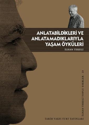 Anlatabildikleri ve Anlatamadıklarıyla Yaşam Öyküleri - İlhan Tekeli - Tarih Vakfı Yurt Yayınları