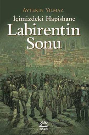 Labirentin Sonu - İçimizdeki Hapishane - Aytekin Yılmaz - İletişim Yayınları