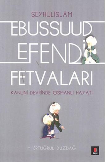 Kanuni Devri Şeyhülislamı Ebussuud Efendi Fetvaları - M. Ertuğrul Düzdağ - Kapı Yayınları