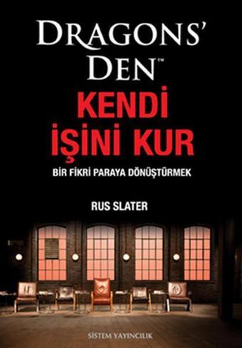 Dragons'den Kendi İşini Kur Bir Fikri Paraya Dönüştürmek - Rus Slater - Sistem Yayıncılık