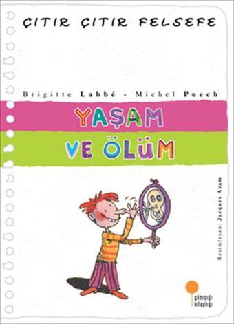 Çıtır Çıtır Felsefe 17 - Yaşam ve Ölüm - Brigitte Labbe - Günışığı Kitaplığı