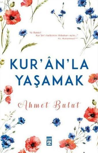 Kuran'la Yaşamak - Ahmet Bulut - Timaş Yayınları