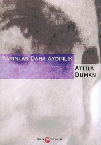 Yarınlar Daha Aydınlık - Attila Duman - Belge Yayınları