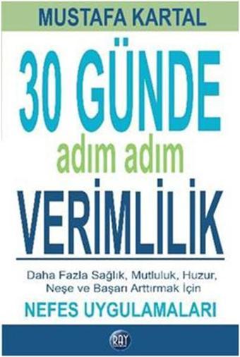 30 Günde Adım Adım Verimlilik Nefes Uygulamaları - Mustafa Kartal - Ray Yayıncılık