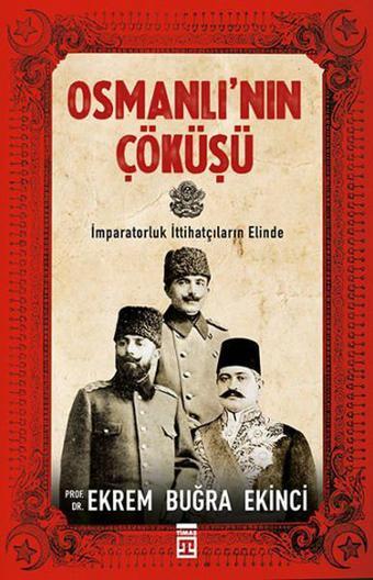 Osmanlı'nın Çöküşü - Ekrem Buğra Ekinci - Timaş Yayınları