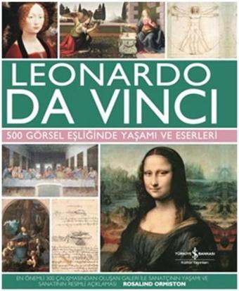 Leonardo Da Vinci 500 Görsel Eşliğinde Yaşamı ve Eserleri - Rosalind Ormiston - İş Bankası Kültür Yayınları