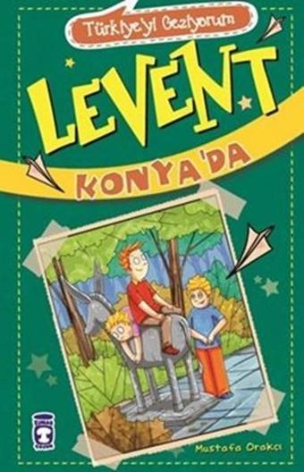 Türkiyeyi Geziyorum - Levent Konya'da - Mustafa Orakçı - Timaş Çocuk