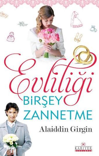 Evliliği Bir Şey Zannetme - Alaiddin Girgin - Kariyer Yayınları