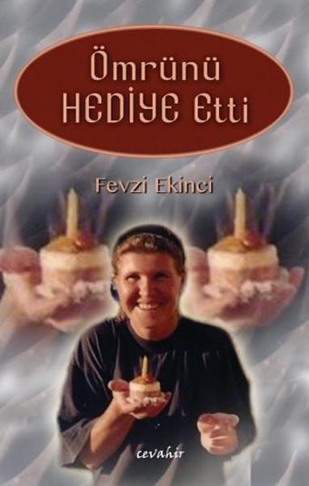 Ömrünü Hediye Etti - Fevzi Ekinci - Cevahir Yayınları