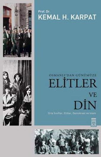 Osmanlı'dan Günümüze Elitler ve Din - Kemal H. Karpat - Timaş Yayınları