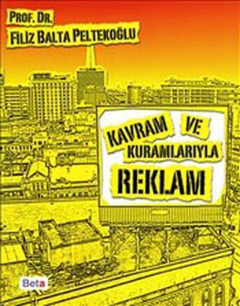 Kavram ve Kuramlarıyla Reklam - Filiz Balta Peltekoğlu - Beta Yayınları