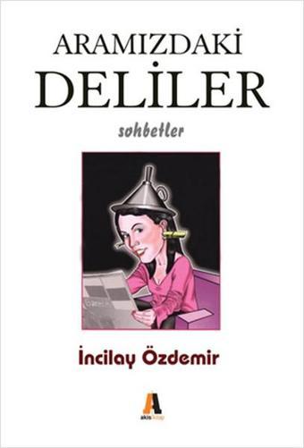 Aramızdaki Deliler - İncilay Özdemir - Akis Kitap