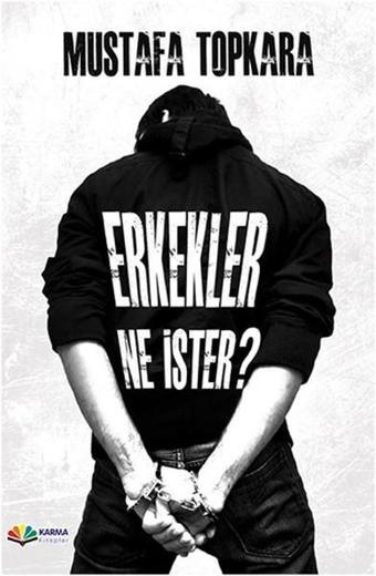 Erkekler Ne İster? - Mustafa Topkara - Karma Kitaplar Yayınevi