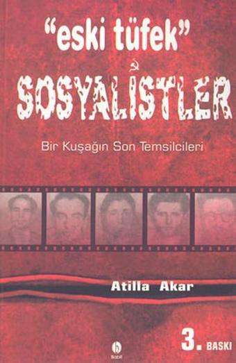 Eski Tüfek SosyalistlerBir Kuşağın Son Temsilcileri - Atilla Akar - Babil Yayıncılık