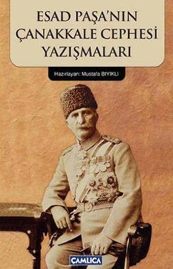 Esad Paşa'nın Çanakkale Cephesi Yazışmaları - Mustafa Bıyıklı - Çamlıca Basım Yayın