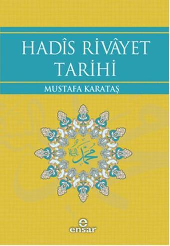 Hadis Rivayet Tarihi - Mustafa Karataş - Ensar Neşriyat