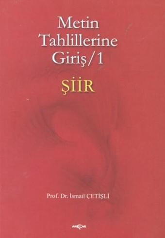 Metin Tahlillerine Giriş 1 Şiir - İsmail Çetişli - Akçağ Yayınları