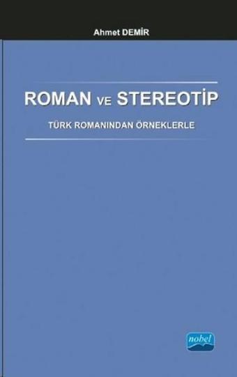 Roman ve Stereotip - Ahmet Demir - Nobel Akademik Yayıncılık