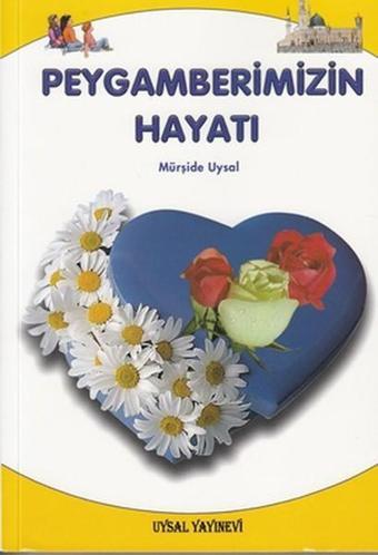 Peygamberimizin Hayatı-Küçük Boy - Mürşide Uysal - Uysal Yayınevi