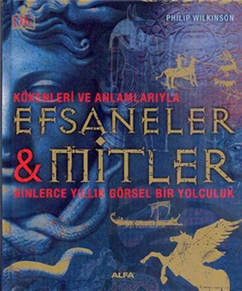 Efsaneler ve Mitler - Philip Wilkinson - Alfa Yayıncılık