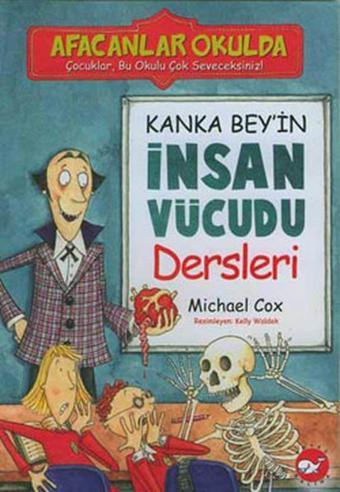 Afacanlar Okulda - Kanka Bey'in İnsan Vücudu Dersleri - Michael Cox - Beyaz Balina Yayınları