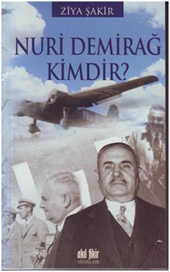 Nuri Demirağ Kimdir? - Ziya Şakir - Akıl Fikir Yayınları