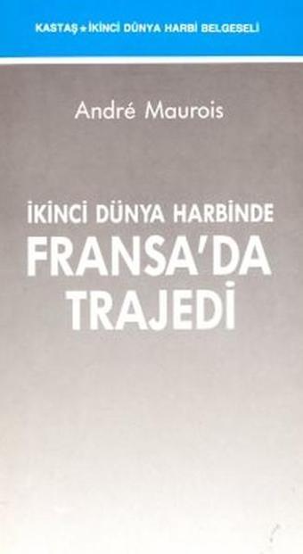 İkinci Dünya Harbinde Fransa'da Trajedi - Andre Maurois (Emile Herzog) - Kastaş Yayınları