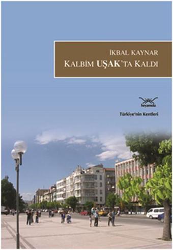 Kalbim Uşak'ta Kaldı - İkbal Kaynar - Heyamola Yayınları