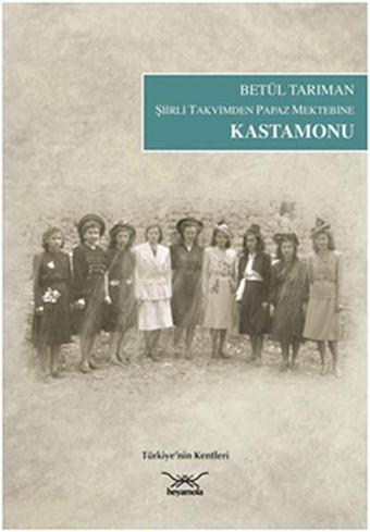 Şiirli Takvimden Papaz Mektebine Kastamonu - Betül Tarıman - Heyamola Yayınları