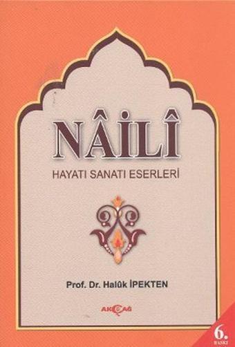 Na'ili Hayatı, Sanatı, Eserleri - Na'ili  - Akçağ Yayınları