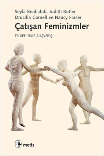 Çatışan Feminizmler - Seyla Benhabıb - Metis Yayınları