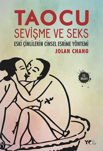 Taocu Sevişme ve Seks - Eski Çinlilerin Cinsel Esrime Yöntemi - Jolan Chang - Yol Yayınları