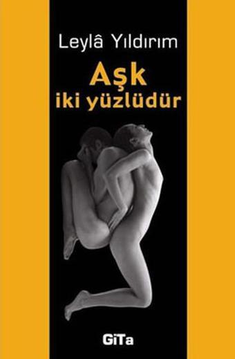 Aşk İki Yüzlüdür - Leylâ Yıldırım - Gita Yayınevi