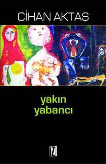 Yakın Yabancı - Cihan Aktaş - İz Yayıncılık