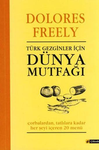 Türk Gezginler İçin Dünya Mutfağı - Dolores Freely - Çitlembik Yayınları