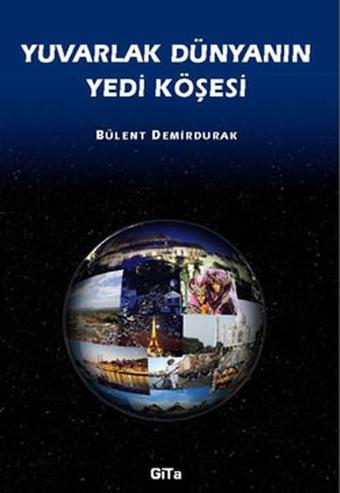 Yuvarlak Dünyanın Yedi Köşesi - Bülent Demirdurak - Gita Yayınevi