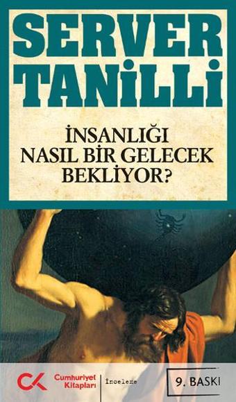 İnsanlığı Nasıl Bir Gelecek Bekliyor? - Server Tanilli - Cumhuriyet Kitapları