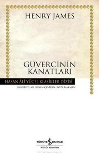 Güvercinin Kanatları - Hasan Ali Yücel Klasikleri - Henry James - İş Bankası Kültür Yayınları